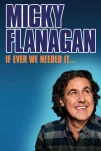 Micky Flanagan If Ever We Needed It (2024)