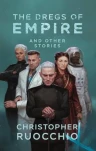 The Dregs of Empire by christopher ruocchio