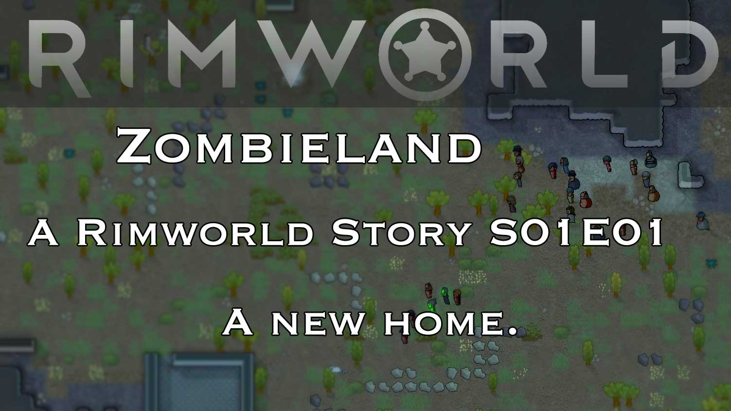 Zombieland – A Rimworld Story -S1E1 – A New Home